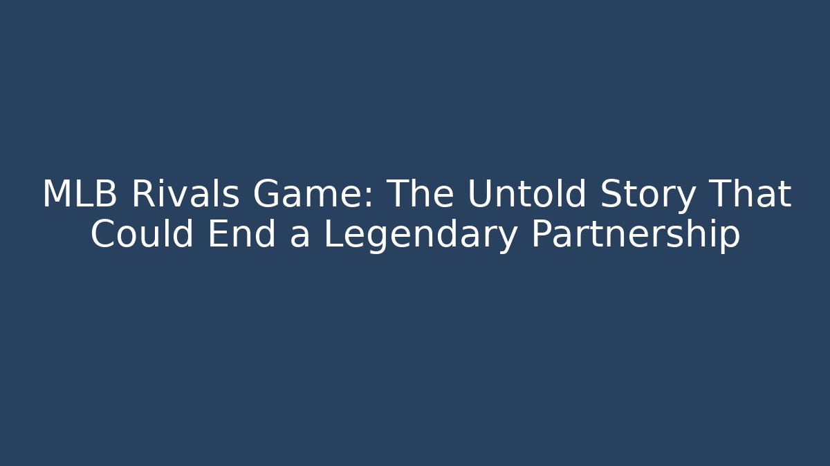 MLB Rivals Game: The Untold Story That Could End a Legendary Partnership