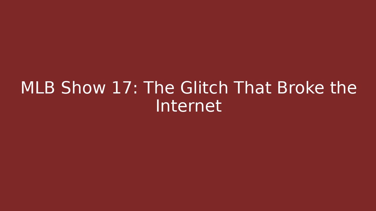 MLB Show 17: The Glitch That Broke the Internet