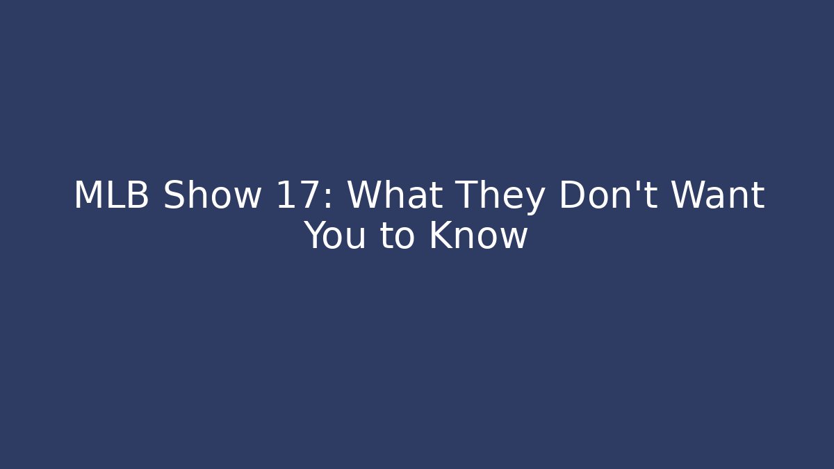 MLB Show 17: What They Don't Want You to Know
