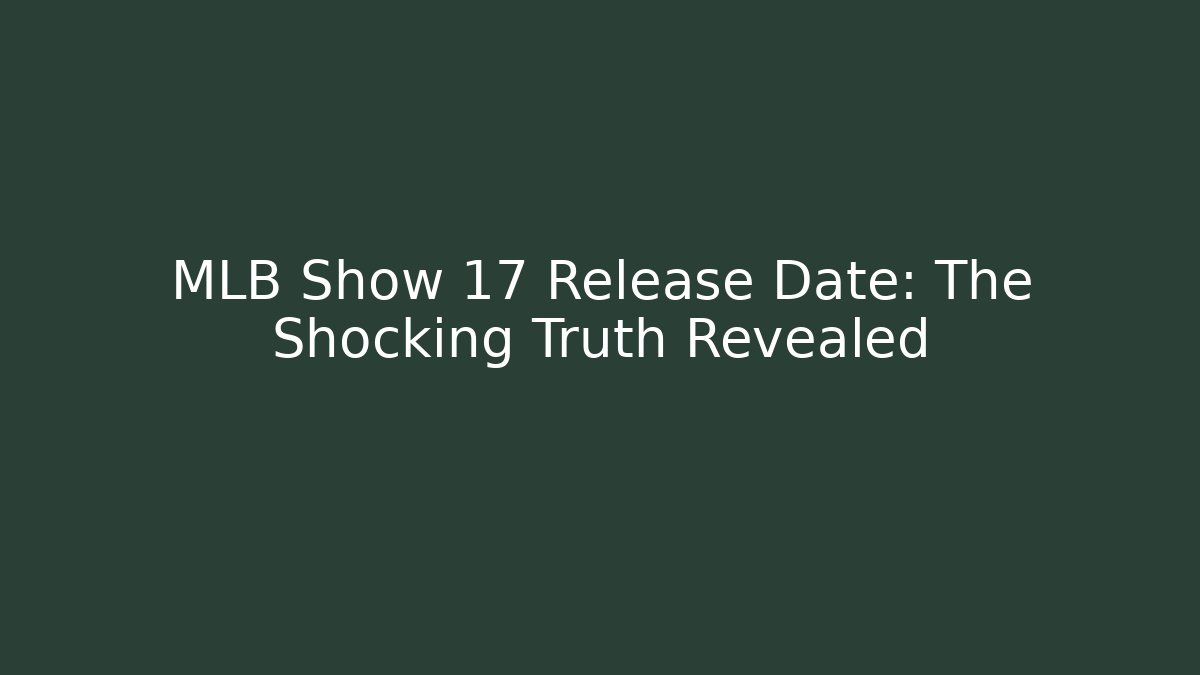 MLB Show 17 Release Date: The Shocking Truth Revealed