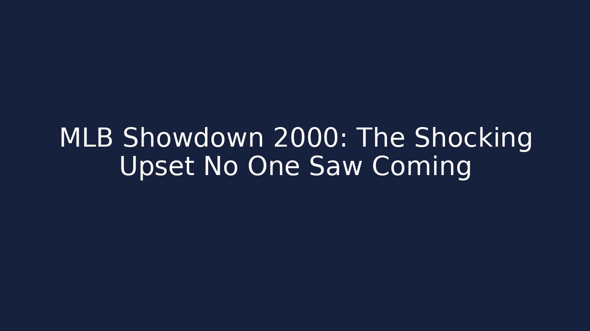 MLB Showdown 2000: The Shocking Upset No One Saw Coming