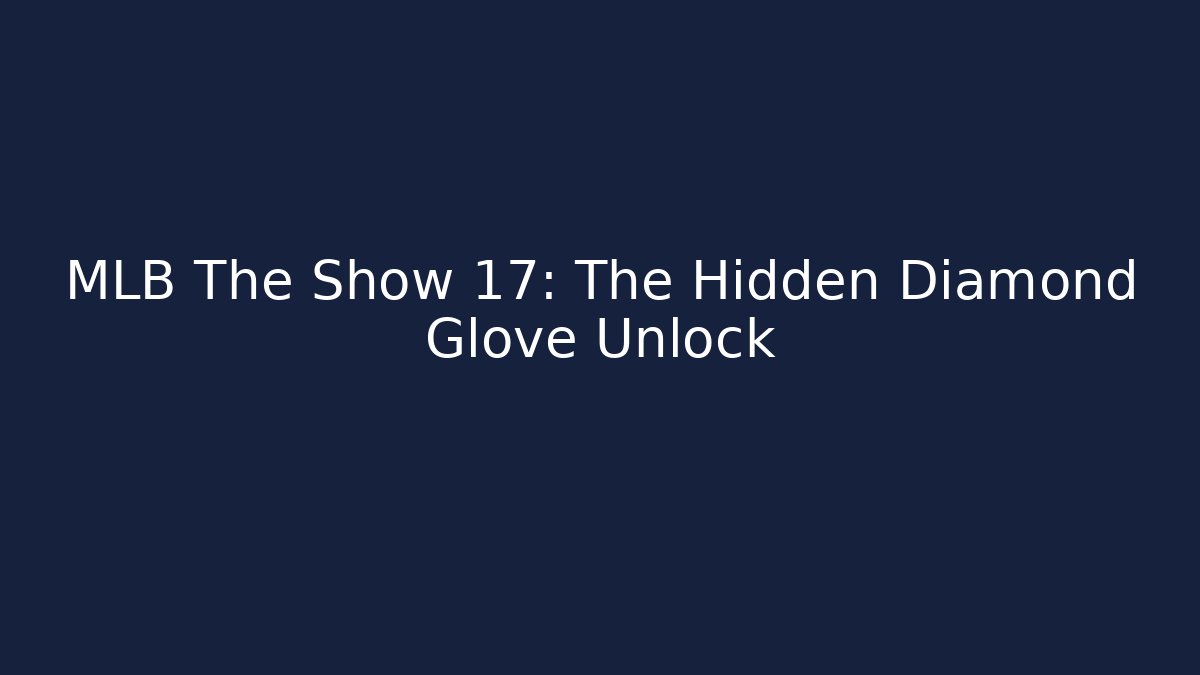 MLB The Show 17: The Hidden Diamond Glove Unlock