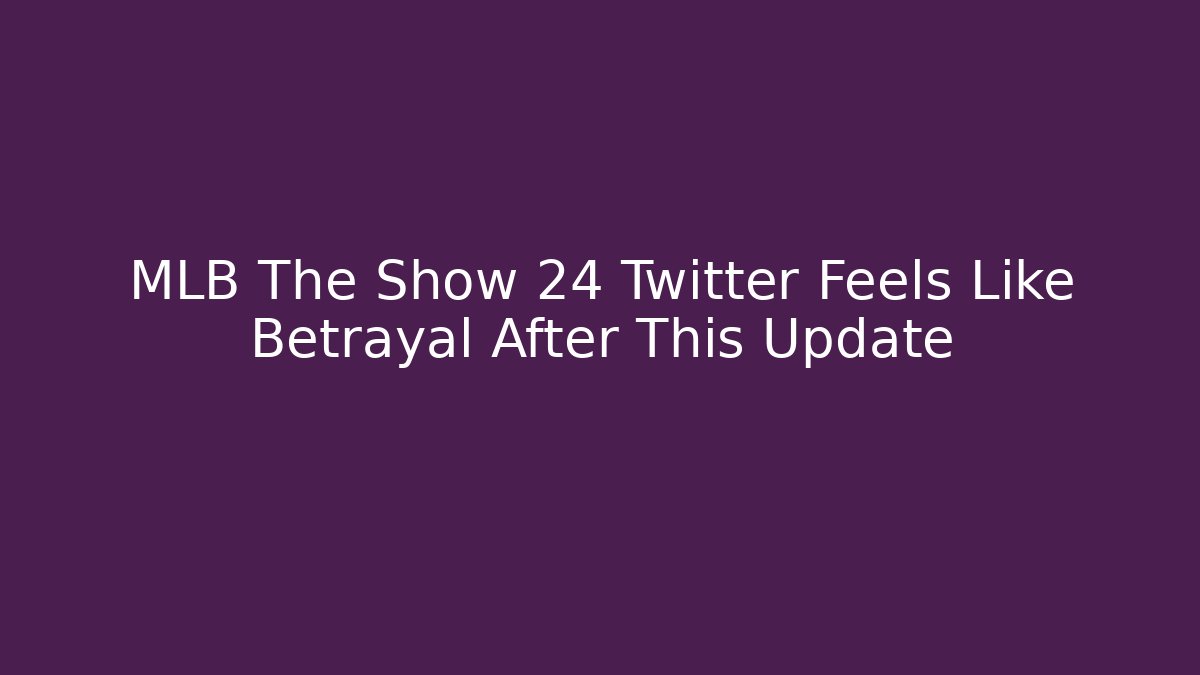 MLB The Show 24 Twitter Feels Like Betrayal After This Update