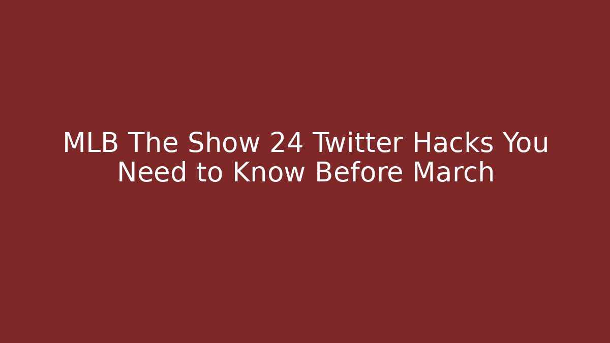 MLB The Show 24 Twitter Hacks You Need to Know Before March - Critter Realm