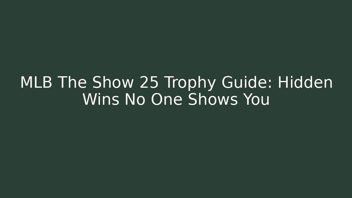 MLB The Show 25 Trophy Guide: Hidden Wins No One Shows You