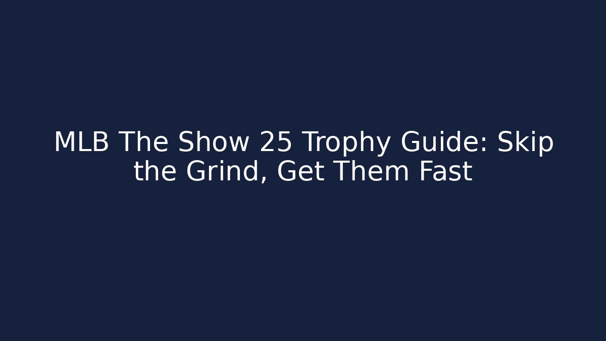 MLB The Show 25 Trophy Guide: Skip the Grind, Get Them Fast