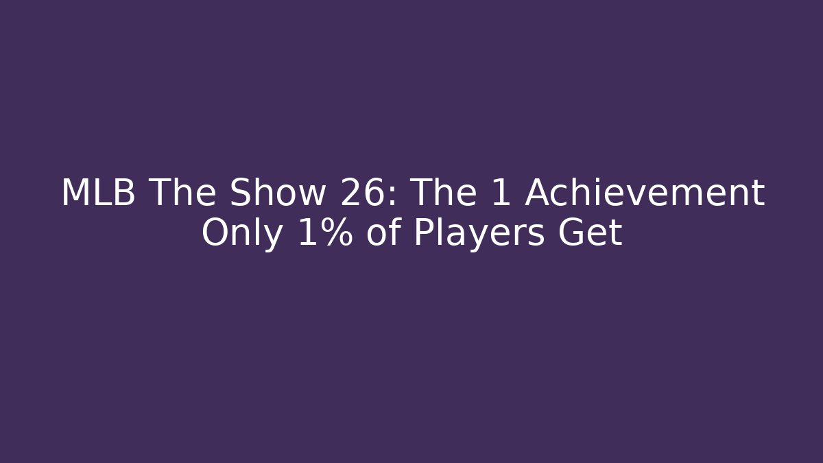 MLB The Show 26: The 1 Achievement Only 1% of Players Get