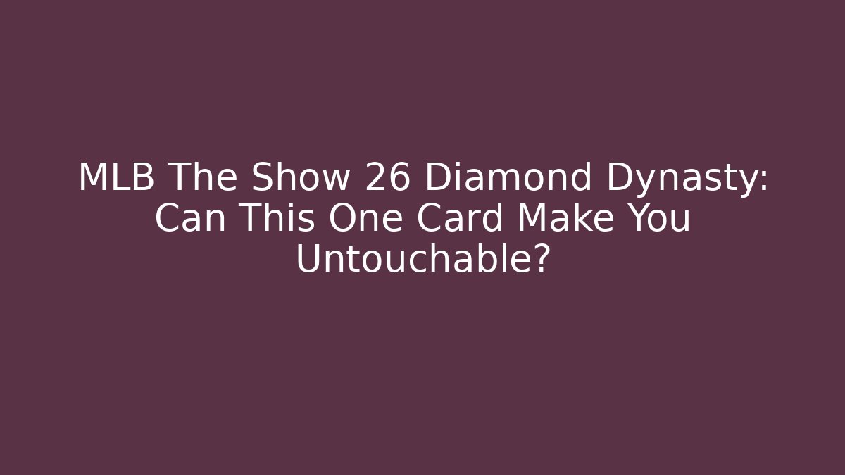MLB The Show 26 Diamond Dynasty: Can This One Card Make You Untouchable?