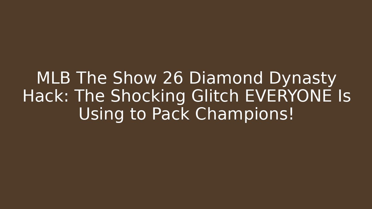 MLB The Show 26 Diamond Dynasty Hack: The Shocking Glitch EVERYONE Is Using to Pack Champions!