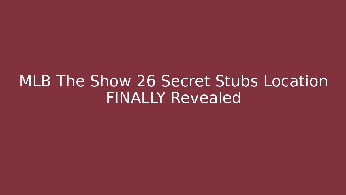 MLB The Show 26 Secret Stubs Location FINALLY Revealed
