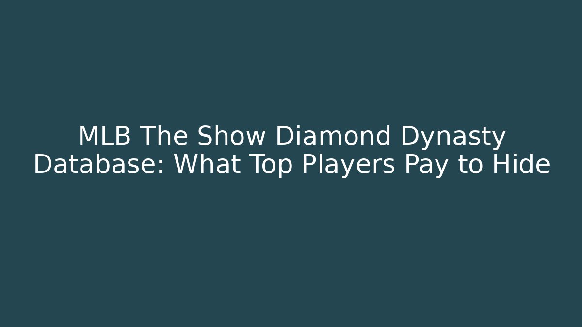 MLB The Show Diamond Dynasty Database: What Top Players Pay to Hide
