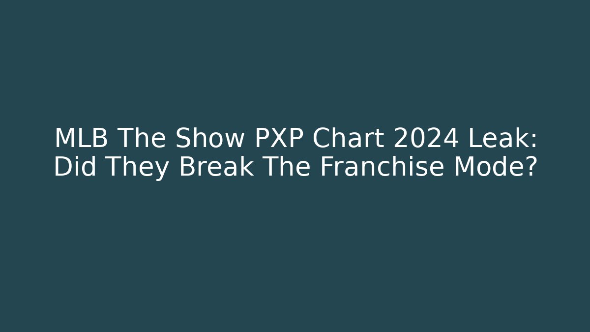 MLB The Show PXP Chart 2024 Leak: Did They Break The Franchise Mode?