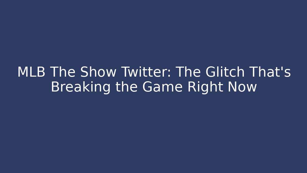 MLB The Show Twitter: The Glitch That’s Breaking the Game Right Now