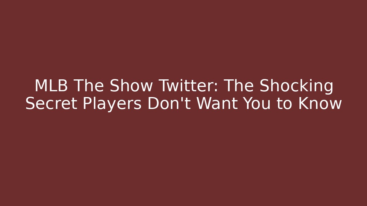 MLB The Show Twitter: The Shocking Secret Players Don’t Want You to Know