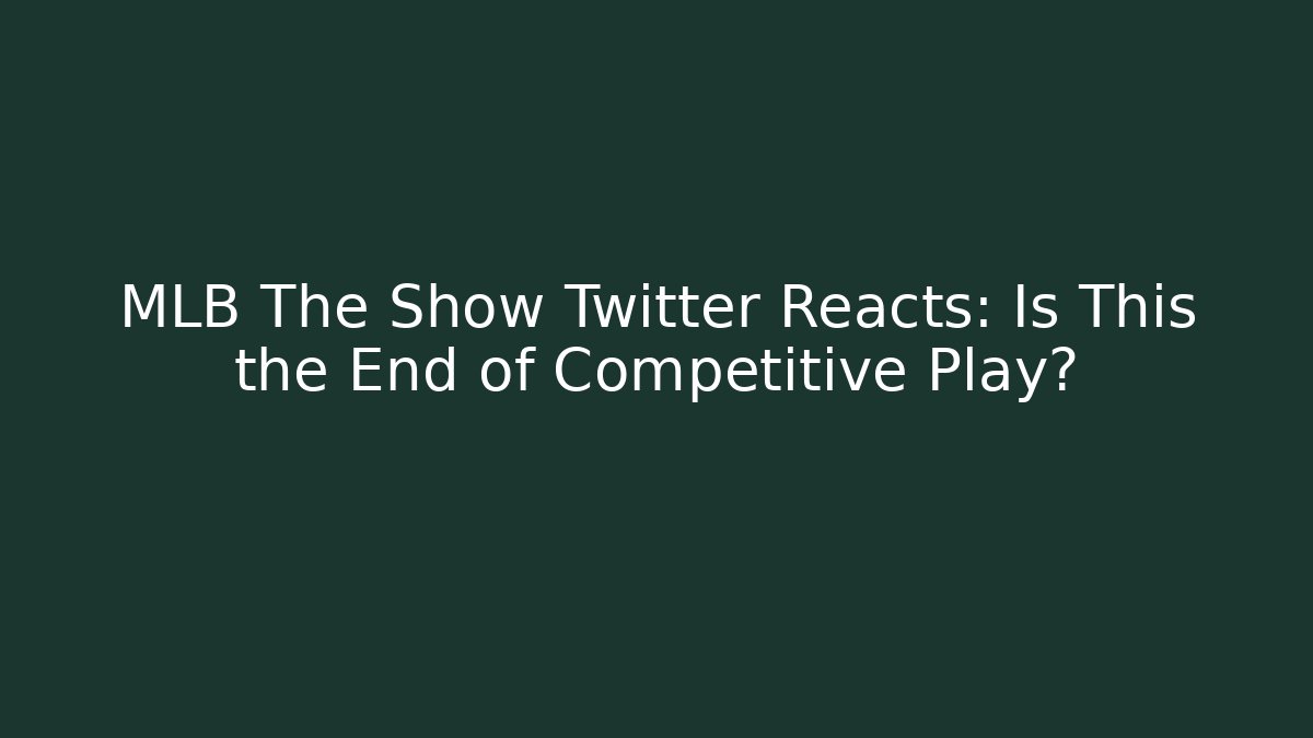 MLB The Show Twitter Reacts: Is This the End of Competitive Play?