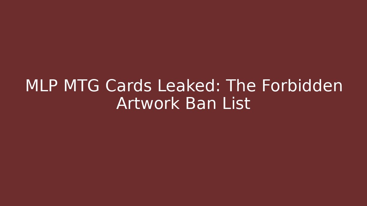 MLP MTG Cards Leaked: The Forbidden Artwork Ban List - Critter Realm