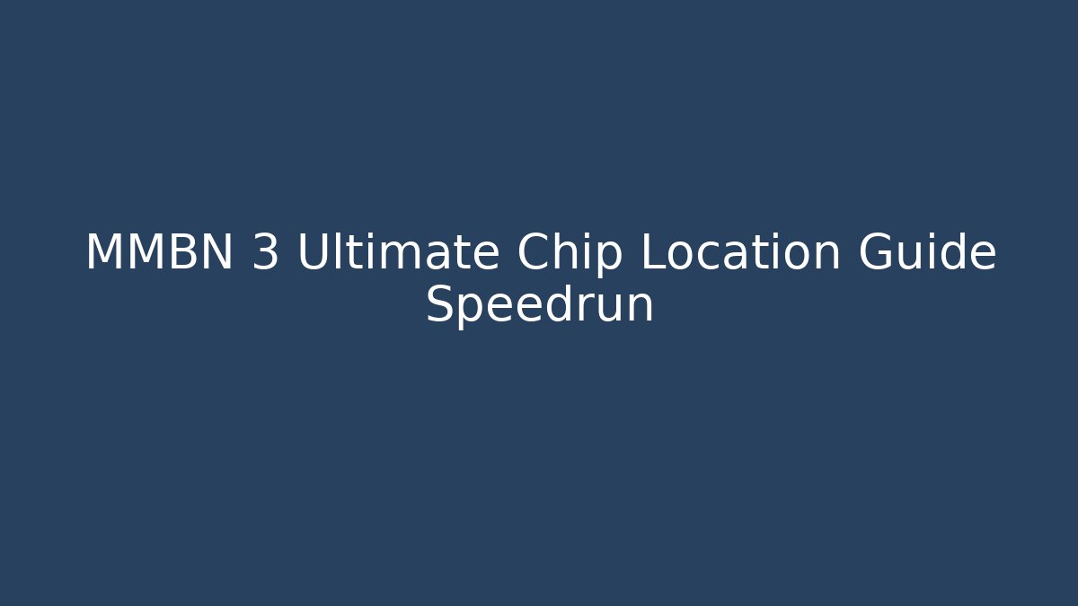 MMBN 3 Ultimate Chip Location Guide Speedrun