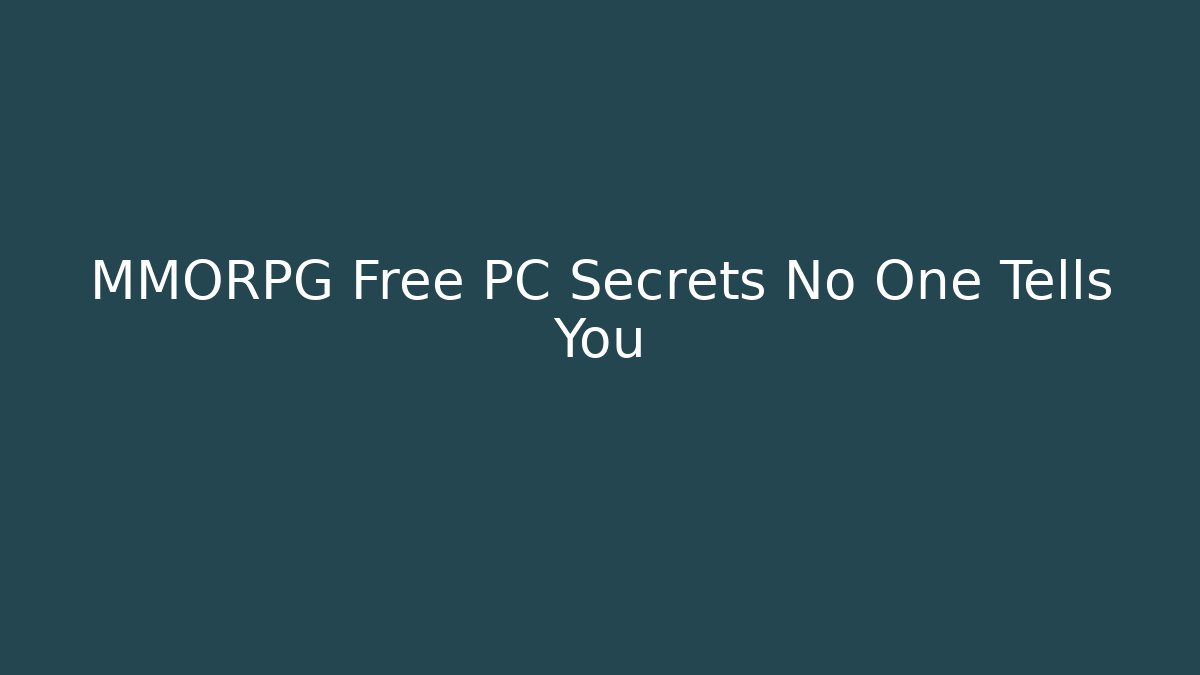 MMORPG Free PC Secrets No One Tells You