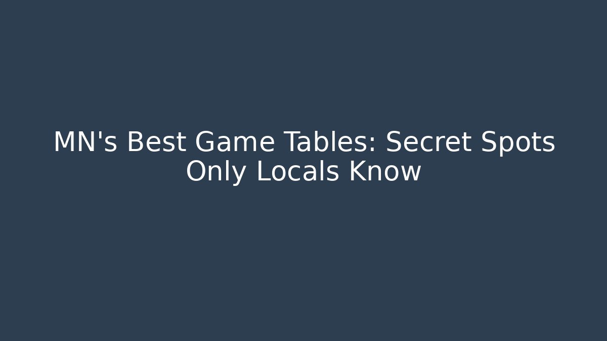 MN's Best Game Tables: Secret Spots Only Locals Know