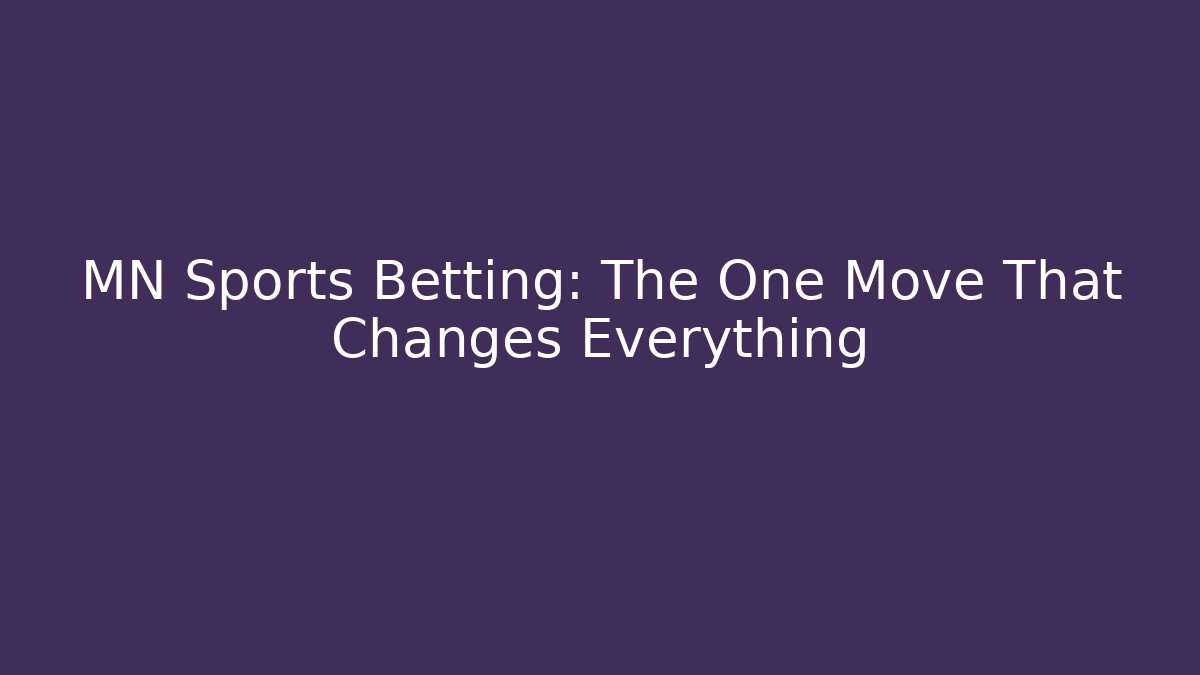 MN Sports Betting: The One Move That Changes Everything