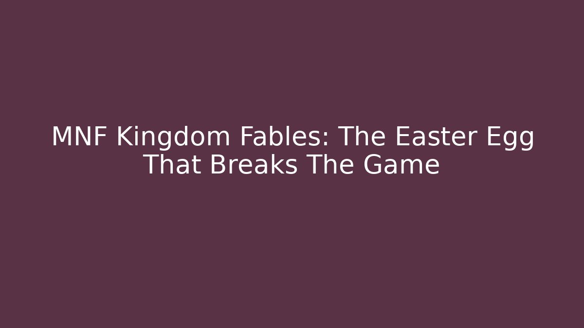 MNF Kingdom Fables: The Easter Egg That Breaks The Game