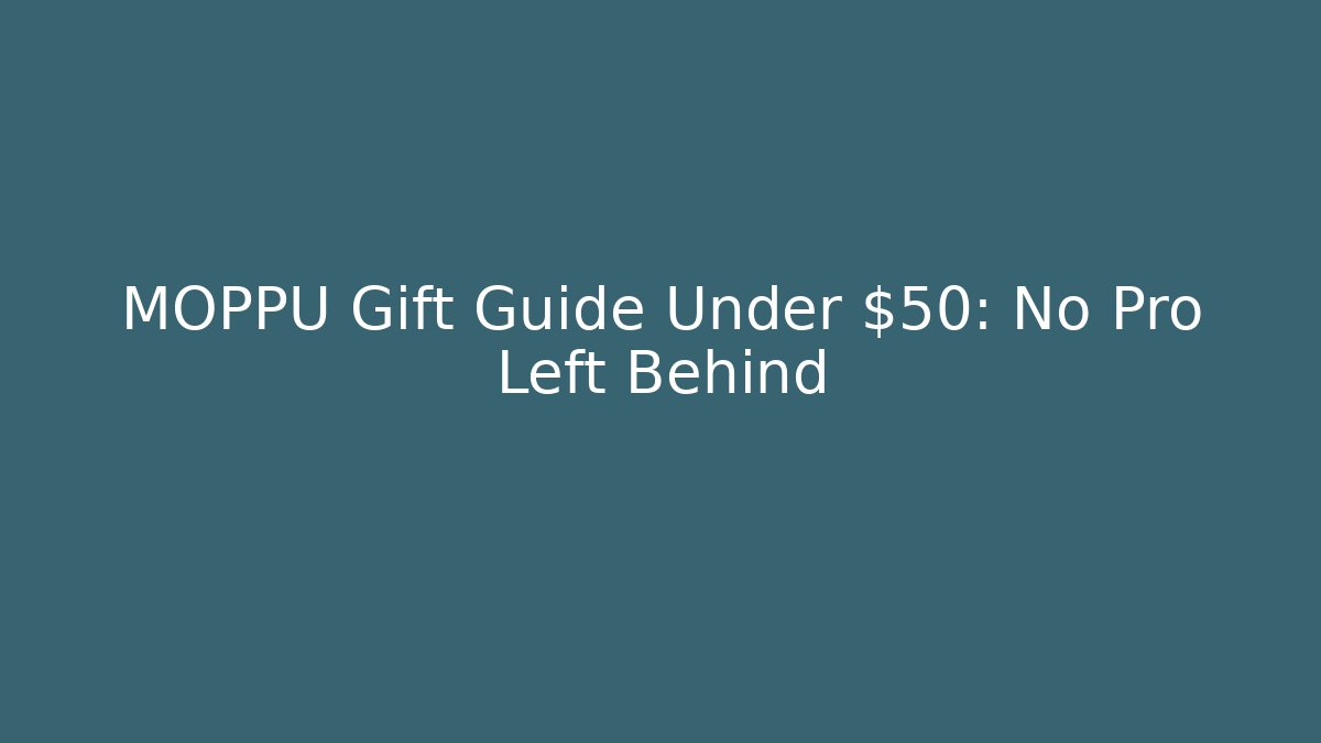MOPPU Gift Guide Under $50: No Pro Left Behind