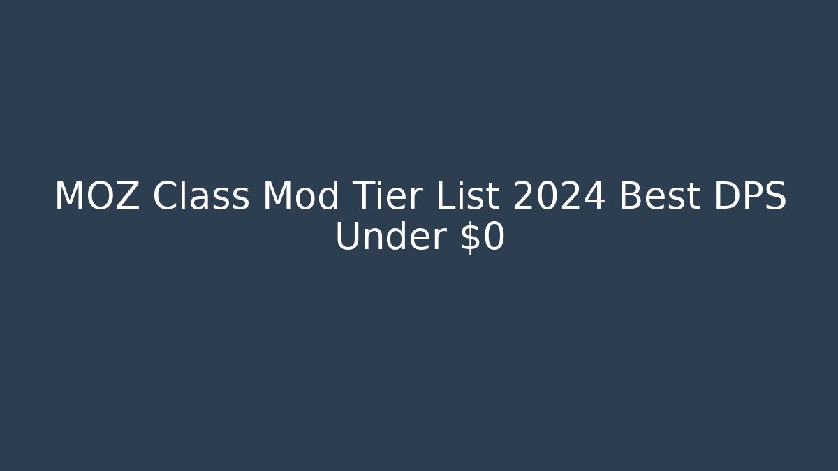 MOZ Class Mod Tier List 2024 Best DPS Under $0