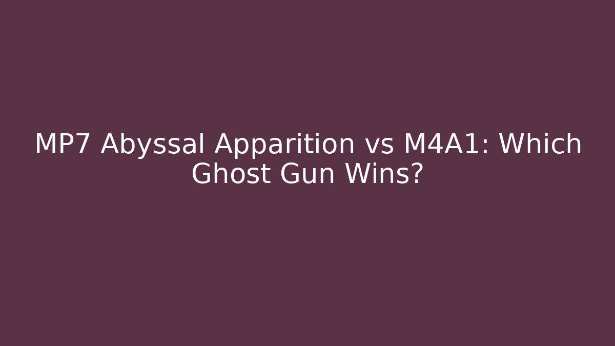 MP7 Abyssal Apparition vs M4A1: Which Ghost Gun Wins?