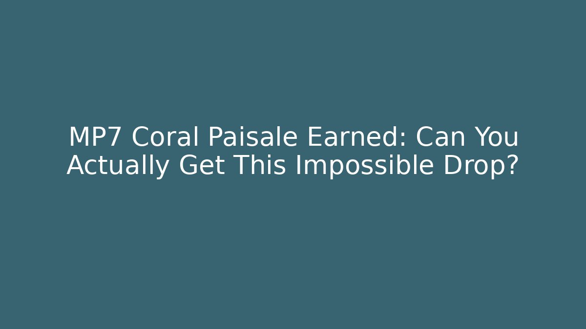 MP7 Coral Paisale Earned: Can You Actually Get This Impossible Drop?