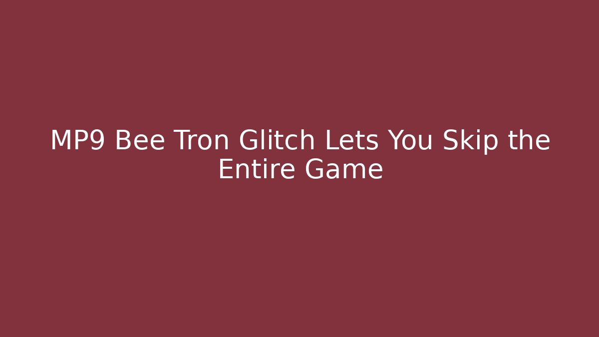MP9 Bee Tron Glitch Lets You Skip the Entire Game