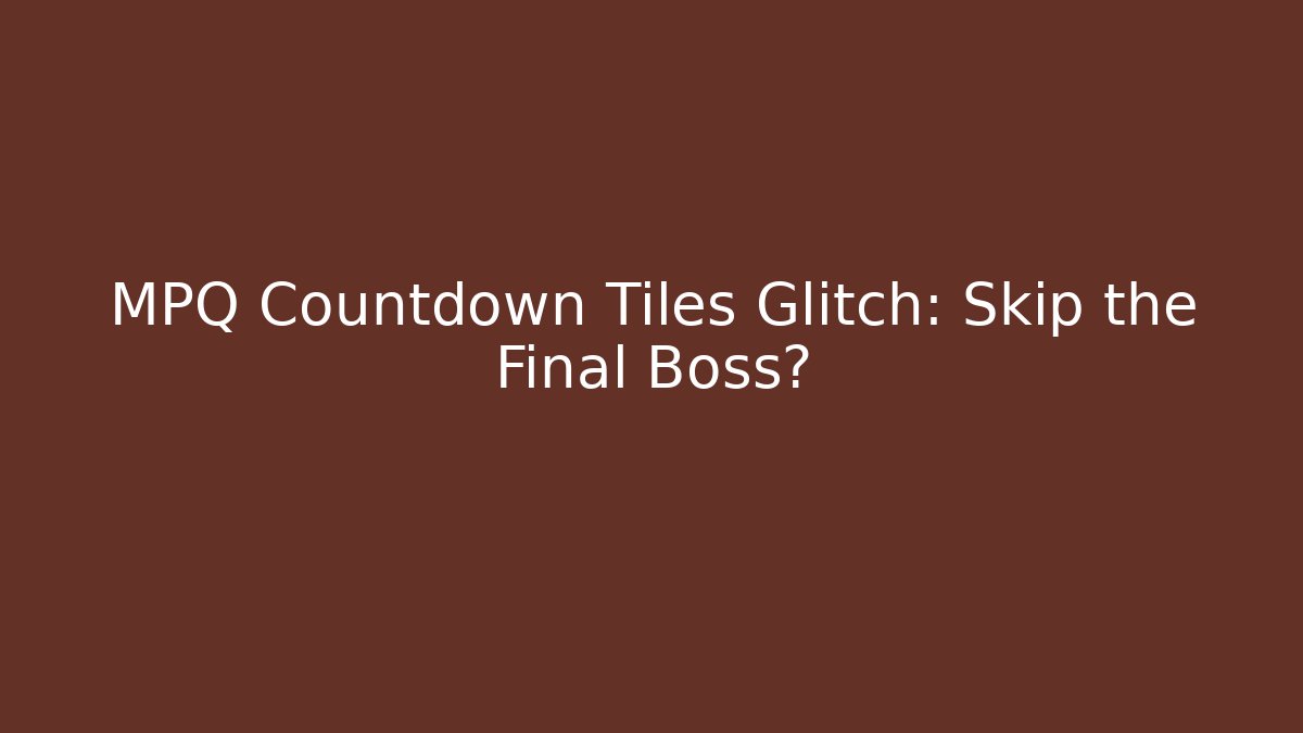 MPQ Countdown Tiles Glitch: Skip the Final Boss?