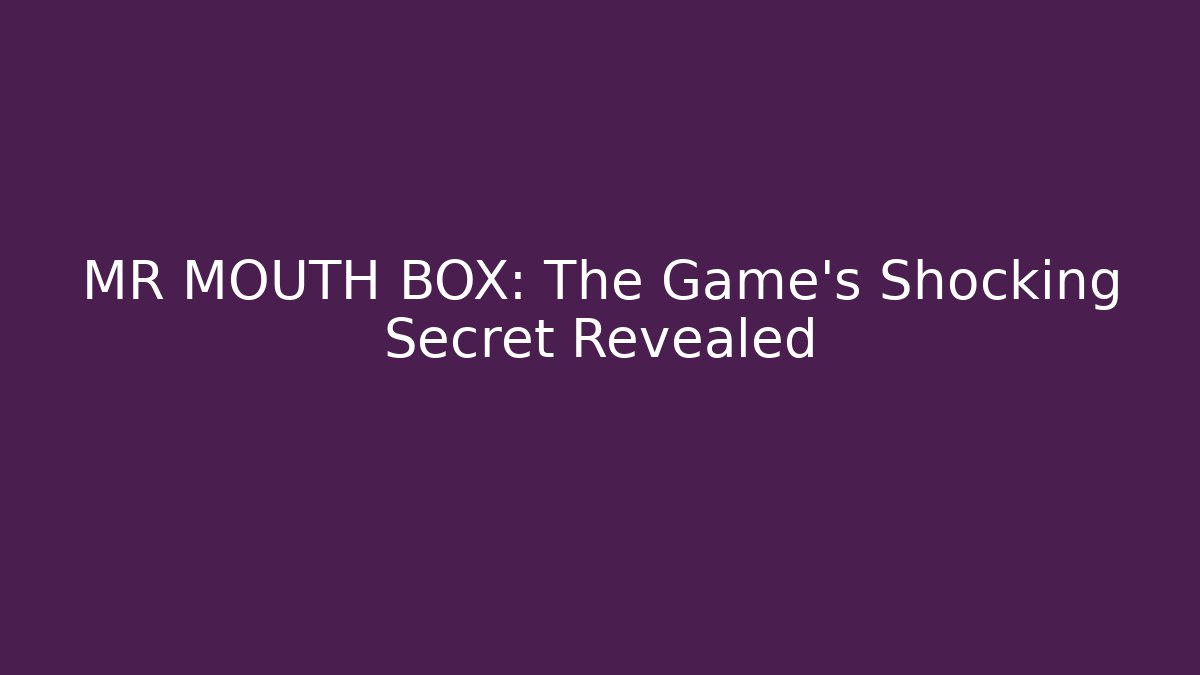 MR MOUTH BOX: The Game's Shocking Secret Revealed
