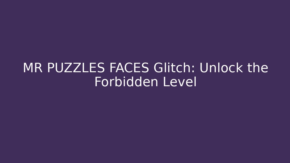 MR PUZZLES FACES Glitch: Unlock the Forbidden Level - Critter Realm
