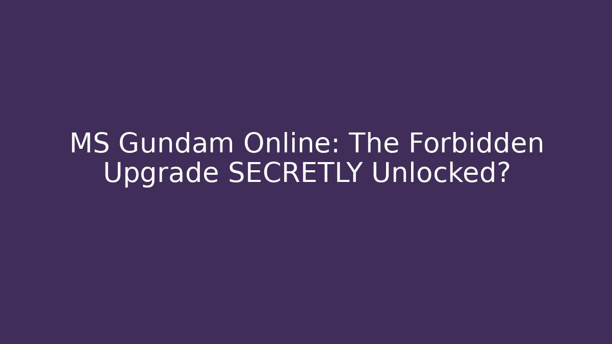 MS Gundam Online: The Forbidden Upgrade SECRETLY Unlocked?