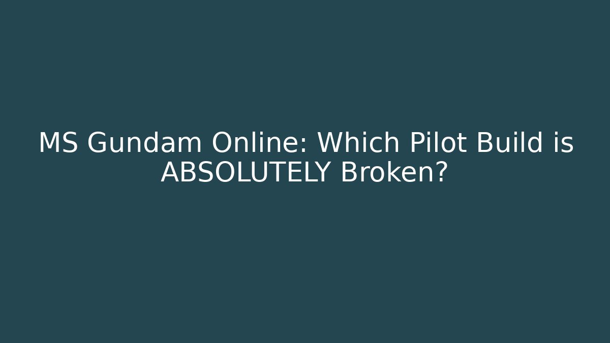 MS Gundam Online: Which Pilot Build is ABSOLUTELY Broken?