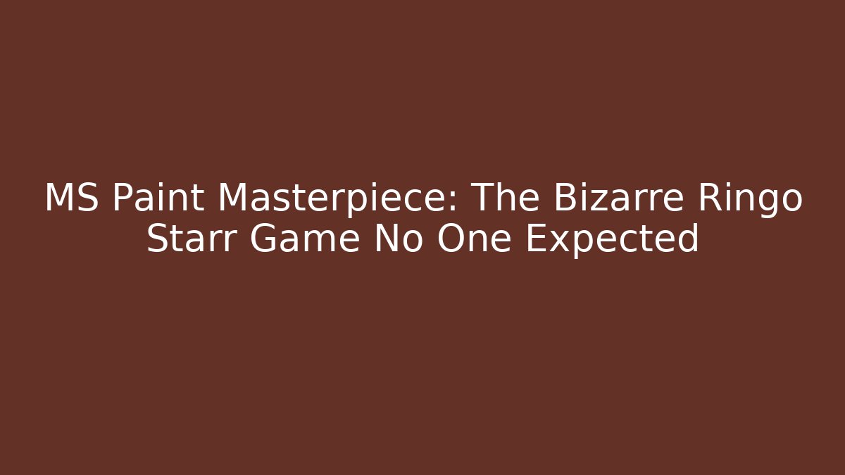 MS Paint Masterpiece: The Bizarre Ringo Starr Game No One Expected - Critter Realm