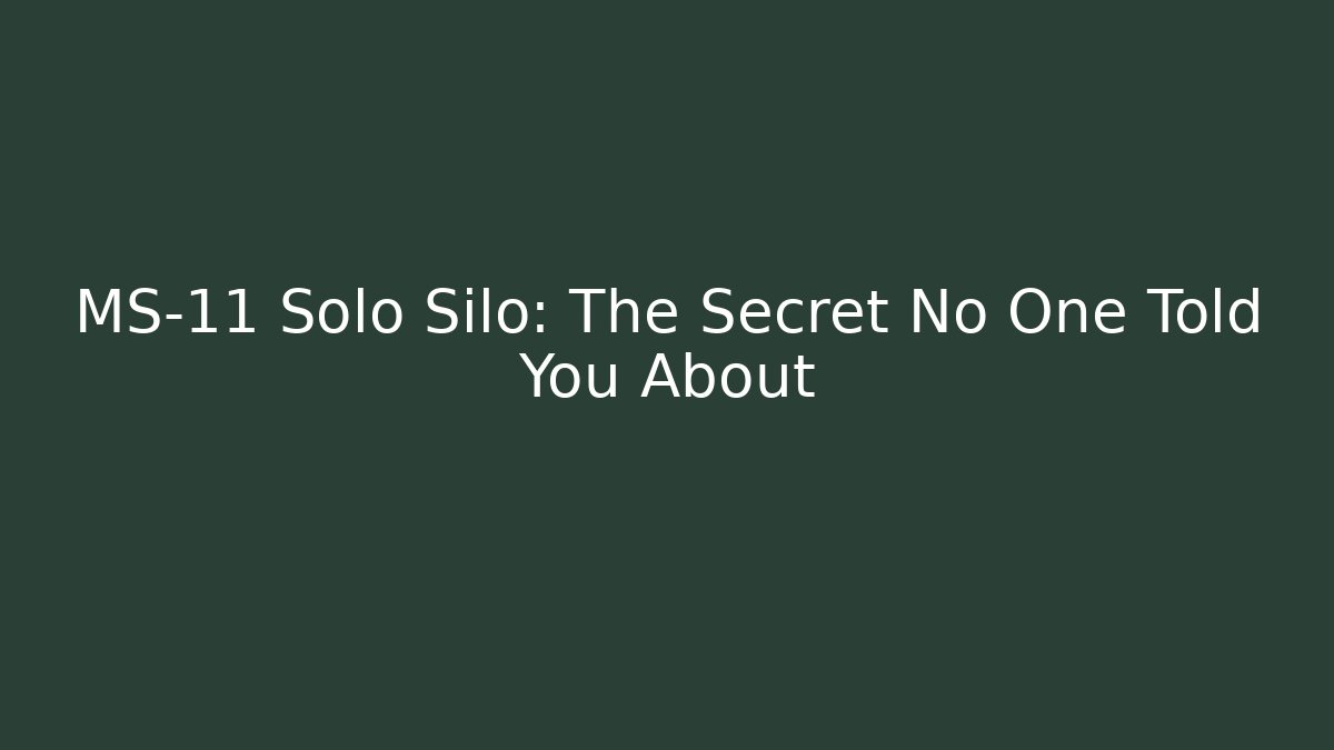 MS-11 Solo Silo: The Secret No One Told You About