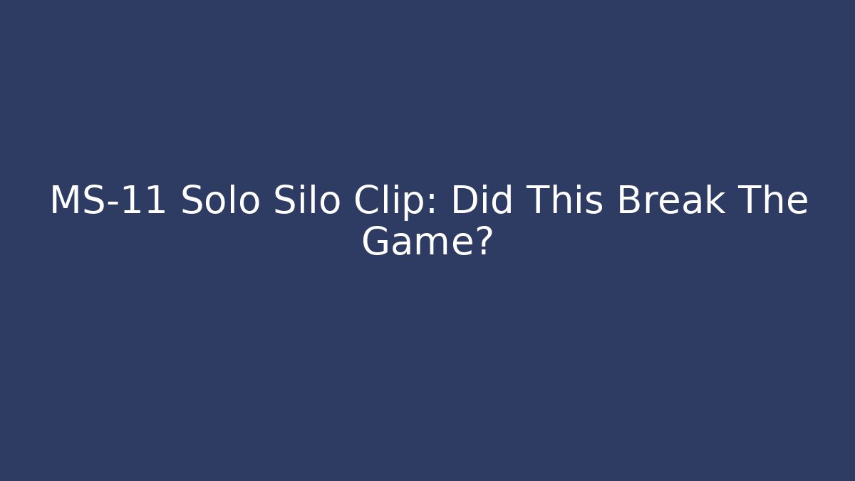 MS-11 Solo Silo Clip: Did This Break The Game?