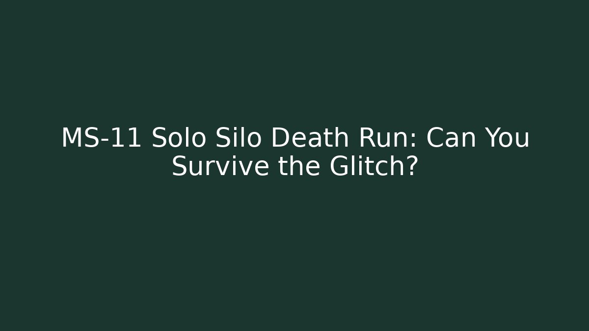 MS-11 Solo Silo Death Run: Can You Survive the Glitch?