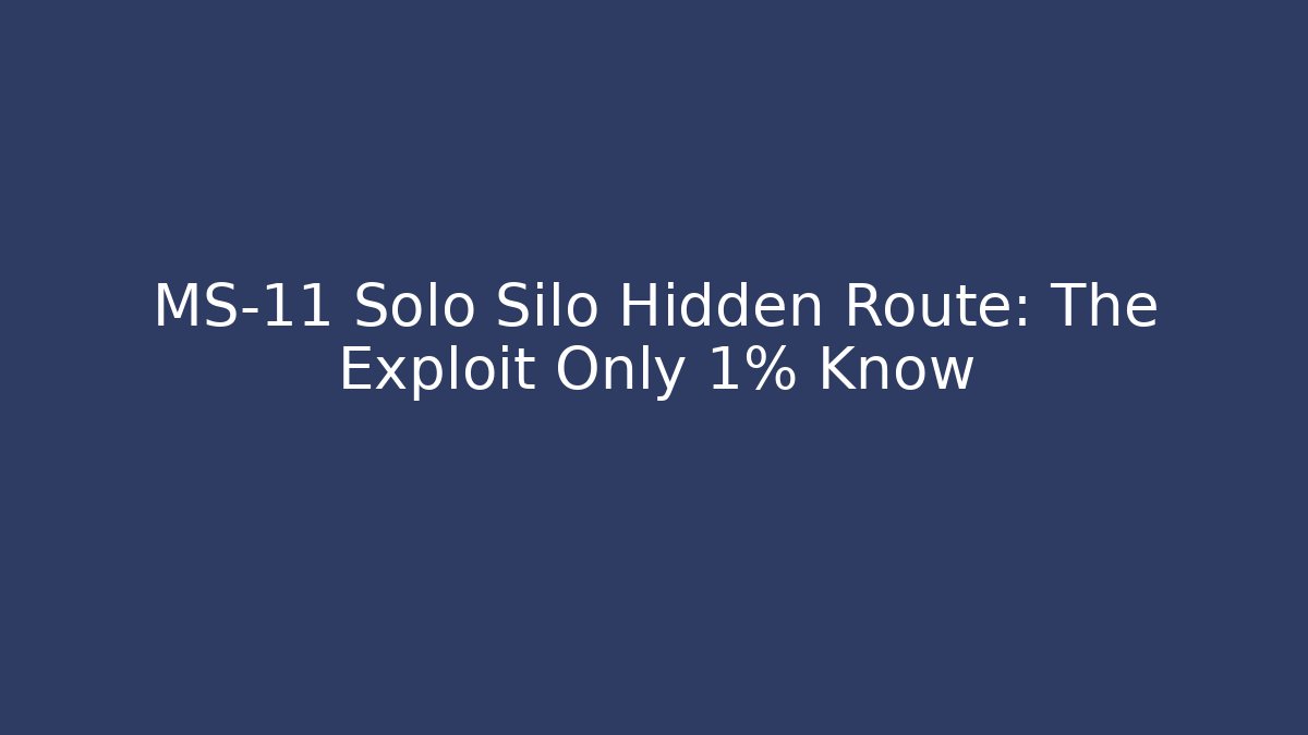 MS-11 Solo Silo Hidden Route: The Exploit Only 1% Know