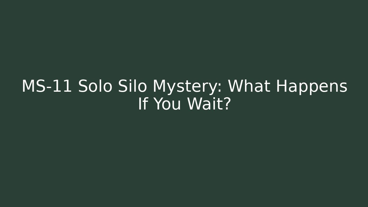 MS-11 Solo Silo Mystery: What Happens If You Wait?