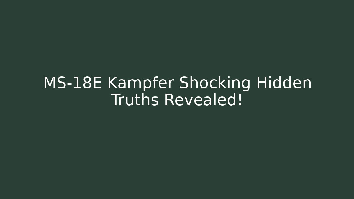 MS-18E Kampfer Shocking Hidden Truths Revealed!