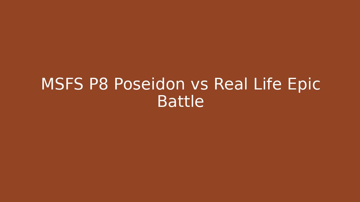 MSFS P8 Poseidon vs Real Life Epic Battle - Critter Realm