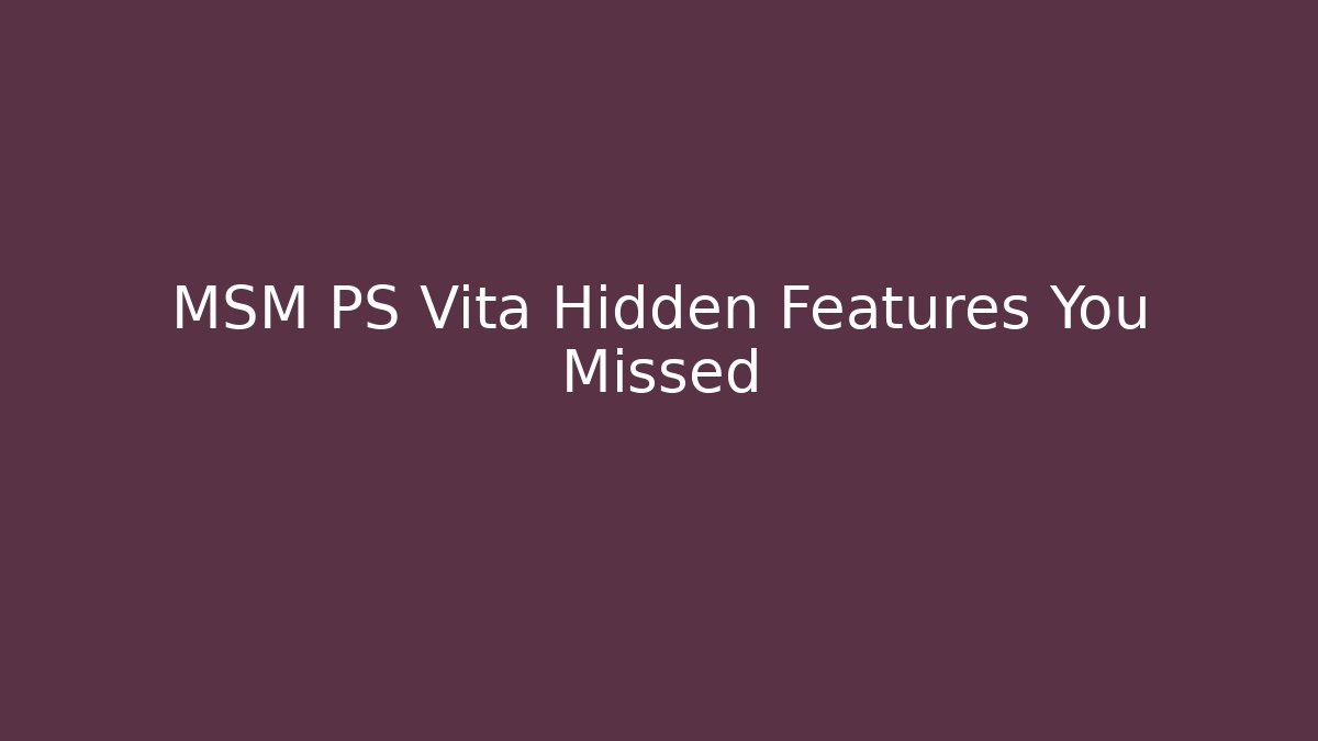 MSM PS Vita Hidden Features You Missed