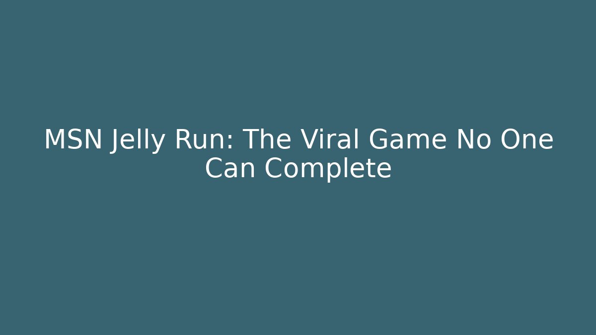 MSN Jelly Run: The Viral Game No One Can Complete