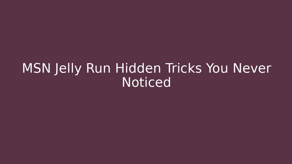 MSN Jelly Run Hidden Tricks You Never Noticed - Critter Realm