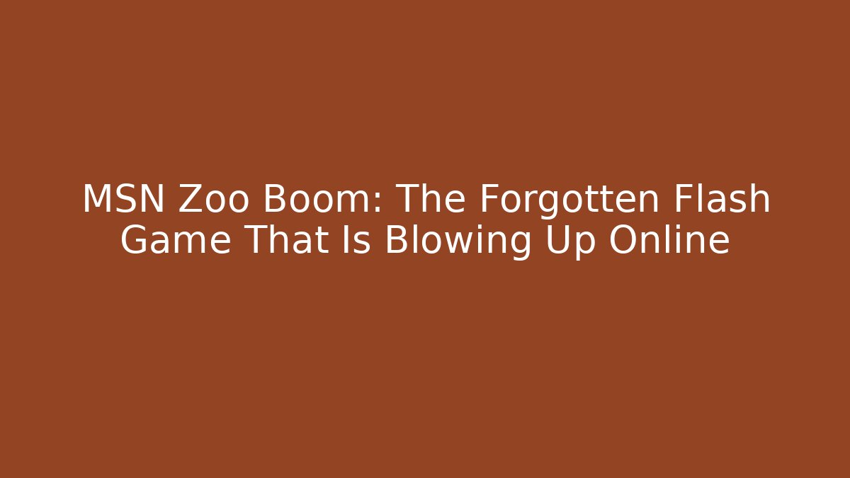 MSN Zoo Boom: The Forgotten Flash Game That Is Blowing Up Online