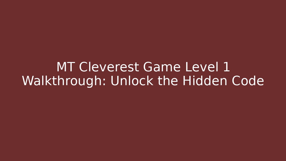 MT Cleverest Game Level 1 Walkthrough: Unlock the Hidden Code