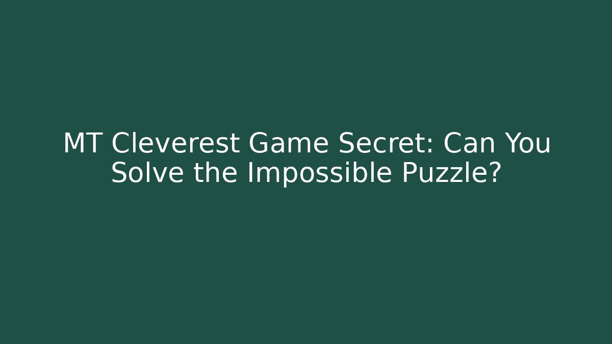 MT Cleverest Game Secret: Can You Solve the Impossible Puzzle? - Critter Realm