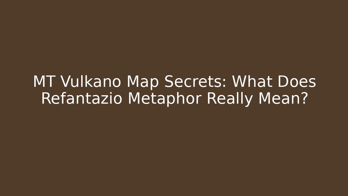 MT Vulkano Map Secrets: What Does Refantazio Metaphor Really Mean?